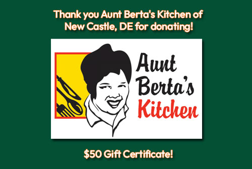 Thank you Aunt Berta's Kitchen of New Castle, DE for donating a $50 gift certificate.