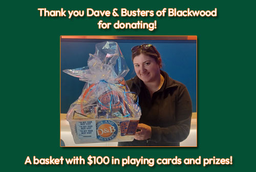 Thank you to Dave  Busters of Blackwood for donating this basket with $100 in playing cards and prizes